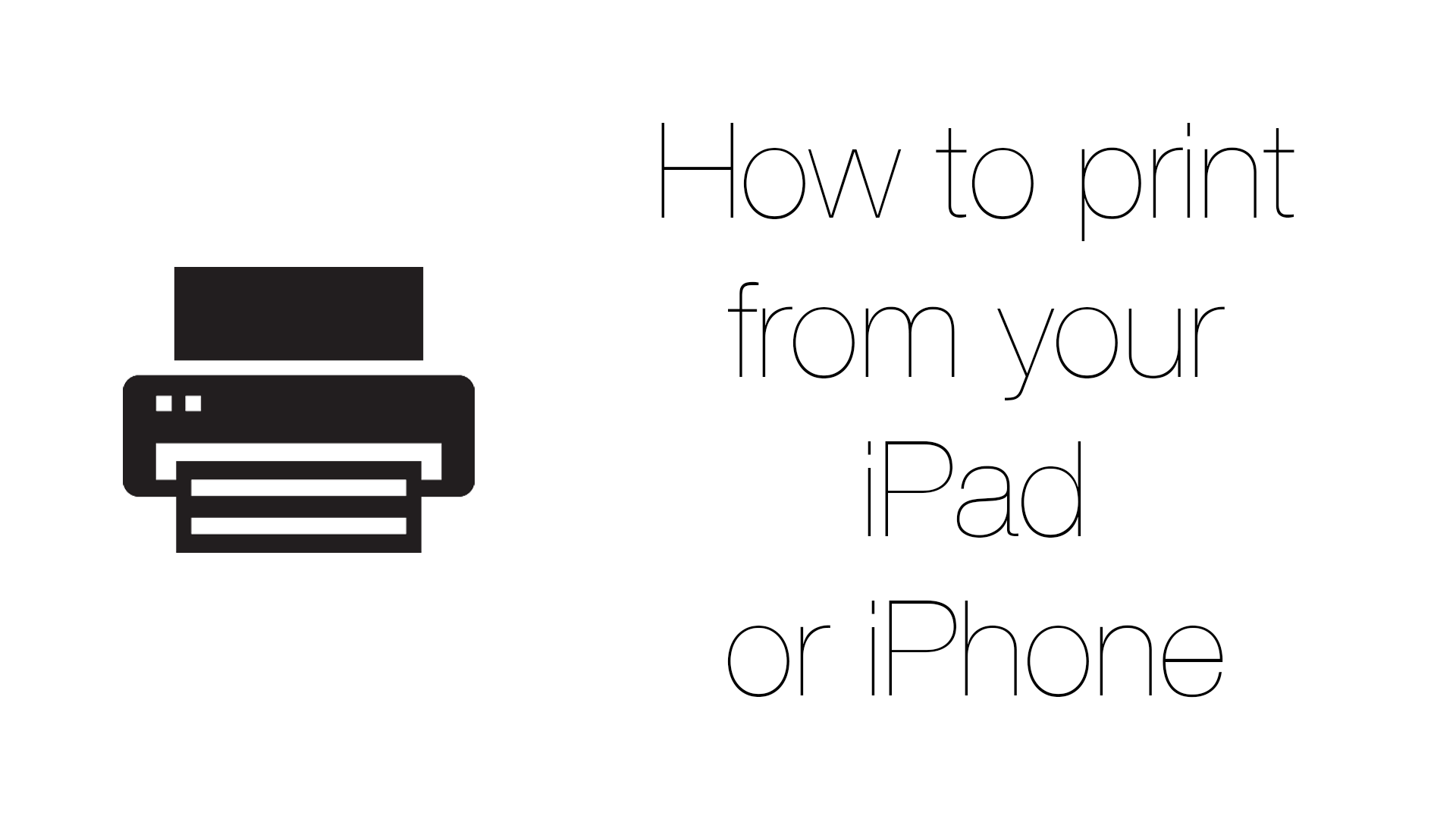 How to print from your iPad or iPhone.